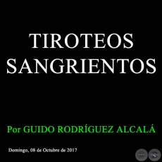 TIROTEOS SANGRIENTOS - Por GUIDO RODRÍGUEZ ALCALÁ - Domingo, 08 de Octubre de 2017